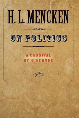 On Politics: A Carnival of Buncombe by H.L. Mencken