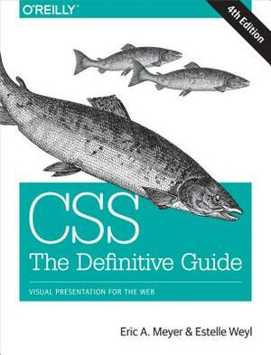 CSS: The Definitive Guide: Visual Presentation for the Web by Estelle Weyl, Eric A. Meyer