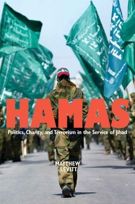 Hamas: Politics, Charity, and Terrorism in the Service of Jihad by Matthew Levitt