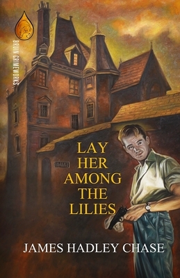 Lay Her Among the Lilies by James Hadley Chase
