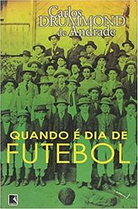 Quando é Dia de Futebol by Carlos Drummond de Andrade