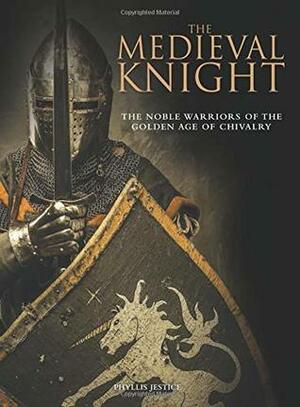 The Medieval Knight: The Noble Warriors of the Golden Age of Chivalry (Landscape History) by Phyllis G. Jestice