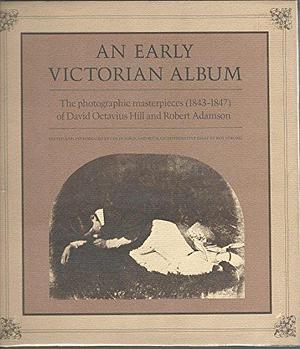 An Early Victorian Album: The Photographic Masterpieces (1843-1847) of David Octavius Hill and Robert Adamson by Colin Ford