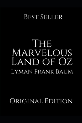 The Marvelous Land of Oz: A Brilliant Story For Readers By Lyman Frank Baum ( Annotated ) by L. Frank Baum