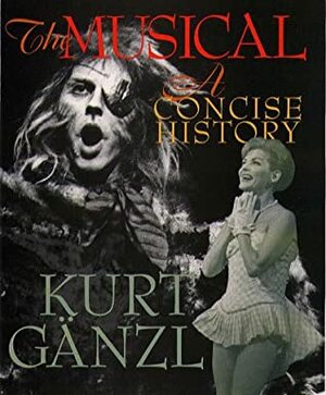 The Musical: A Concise History by Kurt Gänzl