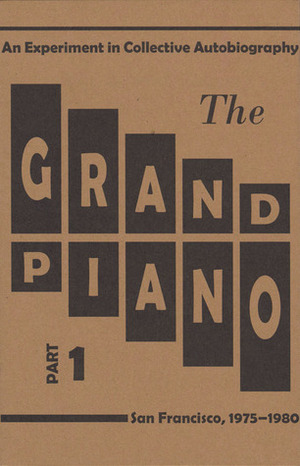 The Grand Piano Part 1 by Rae Armantrout, Barrett Watten, Kit Robinson, Carla Harryman, Tom Mandel, Lyn Hejinian, Ted Pearson, Ron Silliman, Steve Benson
