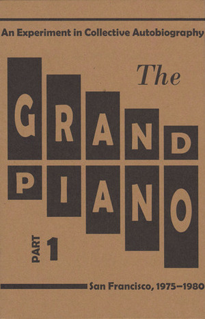 The Grand Piano Part 1 by Barrett Watten, Rae Armantrout, Carla Harryman, Ron Silliman, Lyn Hejinian, Ted Pearson, Kit Robinson, Tom Mandel, Steve Benson