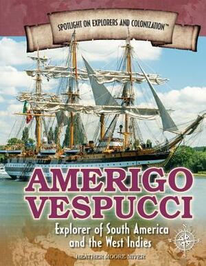 Amerigo Vespucci: Explorer of South America and the West Indies by Heather Moore Niver