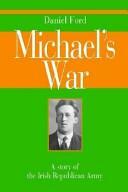 Michael's War: A Story of the Irish Republican Army by Daniel Ford