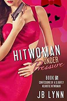 Hitwoman Under Pressure by J.B. Lynn