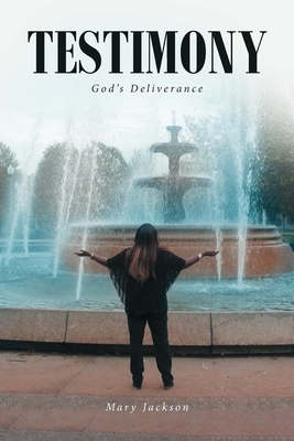 Testimony: God's Deliverance by Mary Jackson