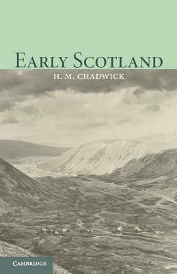 Early Scotland: The Picts, the Scots & the Welsh of Southern Scotland by Hector Munro Chadwick