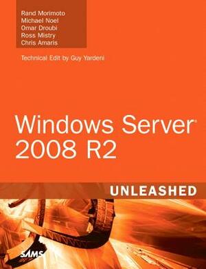 Windows Server 2008 R2 Unleashed by Omar Droubi, Michael Noel, Rand Morimoto