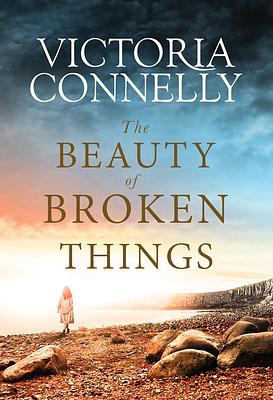 The Beauty of Broken Things by Victoria Connelly