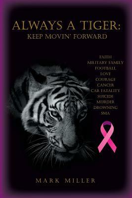 Always a Tiger: Keep Movin' Forward by Mark Miller