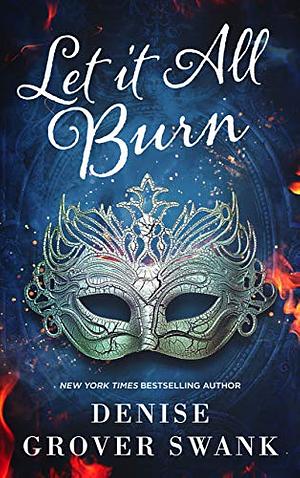 Let It All Burn by Denise Grover Swank