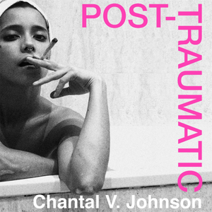 Post-Traumatic by Chantal V. Johnson