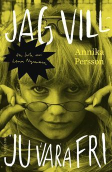 Jag vill ju vara fri: En bok om Lena Nyman by Annika Persson