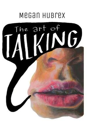 The Art of Talking by Megan Hubrex