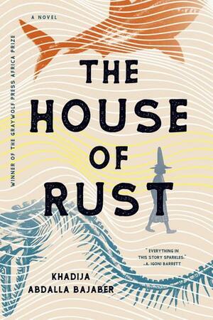 The House of Rust by Khadija Abdalla Bajaber