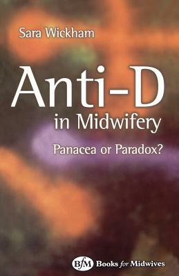 Anti-D in Midwifery: Panacea or Paradox? by Sara Wickham
