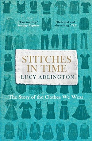 Stitches in Time: The Story of the Clothes We Wear by Lucy Adlington
