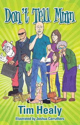 Don't Tell Mum by Tim Healy