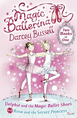 Delphie and the Magic Ballet Shoes / Rosa and the Secret Princess by Darcey Bussell