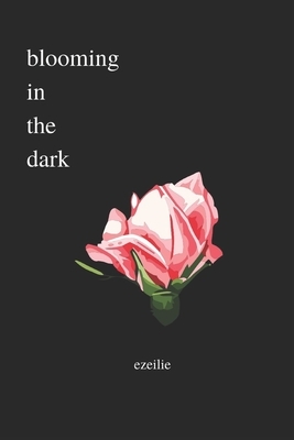 blooming in the dark by Ezeilie Nehir