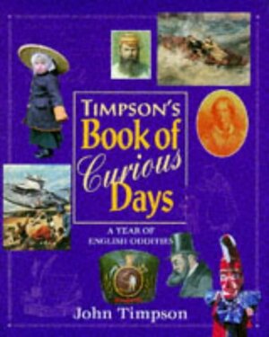 Timpson's Book of Curious Days: A Year of English Oddities by John Timpson, Timpson