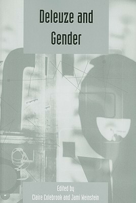 Deleuze and Gender: Deleuze Studies Volume 2: 2008 by Jami Weinstein, Claire Colebrook