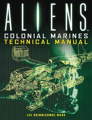 Aliens: Colonial Marines Technical Manual by Lee Brimmicombe-Wood