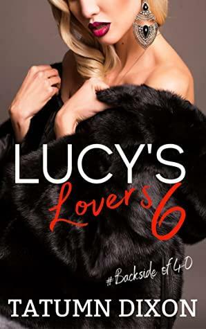 Lucy's Lovers- Book Six: by Tatumn Dixon