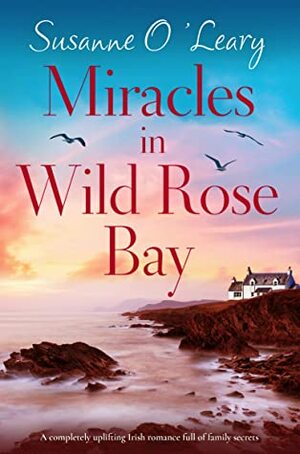 Miracles in Wild Rose Bay by Susanne O'Leary