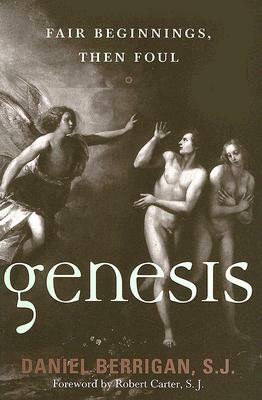 Genesis: Fair Beginnings, Then Foul by Daniel Berrigan