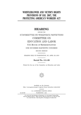 Whistleblower and victim's rights provisions of H.R. 2067, the Protecting America's Workers Act by United S. Congress, Committee on Education and Labo (house), United States House of Representatives