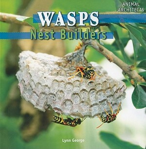 Wasps: Nest Builders by Lynn George