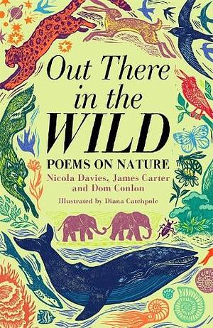 Out There in the Wild by Nicola Davies, James Carter, Dom Conlon