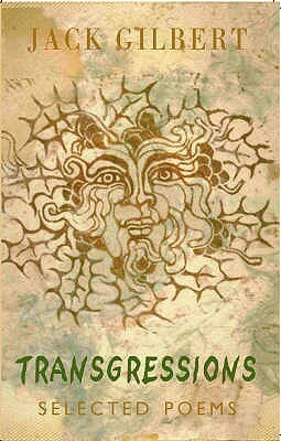 Transgressions: Selected Poems by Jack Gilbert