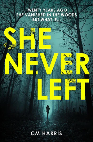 She Never Left by C.M. Harris