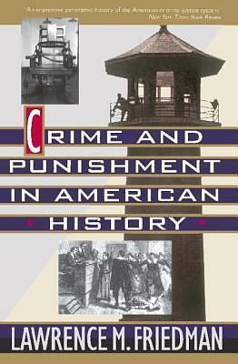 Crime And Punishment In American History by Lawrence M. Friedman, Lawrence M. Friedman