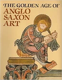 The Golden Age of Anglo-Saxon Art, 966-1066 by Derek H. Turner, Janet Backhouse, Leslie Webster