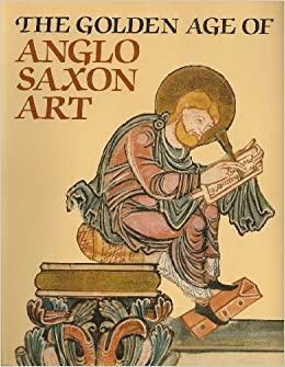 The Golden Age of Anglo-Saxon Art, 966-1066 by Leslie Webster, Janet Backhouse, Derek H. Turner