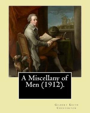 A Miscellany of Men (1912). By: Gilbert Keith Chesterton: (Original Classics) by G.K. Chesterton