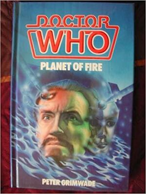 Doctor Who: Planet Of Fire by Peter Grimwade