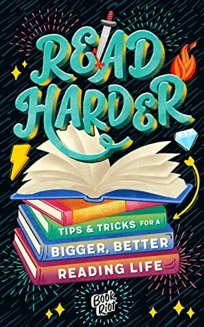 Read Harder: Tips and Tricks for a Bigger, Better Reading Life by Book Riot