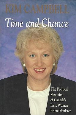 Time and Chance: The Political Memoirs of Canada's First Woman Prime Minister by Kim Campbell