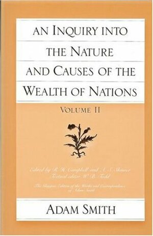 An Inquiry into the Nature and Causes of the Wealth of Nations, Volume 2 by Adam Smith, W.B. Todd, A.S. Skinner, R.H. Campbell