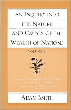 An Inquiry into the Nature and Causes of the Wealth of Nations, Volume 2 by A.S. Skinner, R.H. Campbell, W.B. Todd, Adam Smith