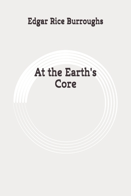 At the Earth's Core: Original by Edgar Rice Burroughs